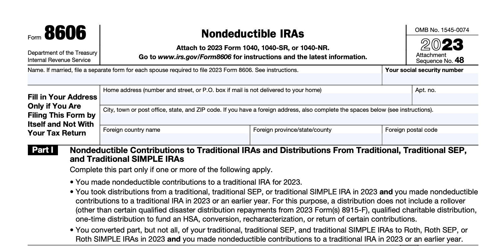 Part I of Form 8606 must be filled if you have nondeductible contributions to a traditional IRA.