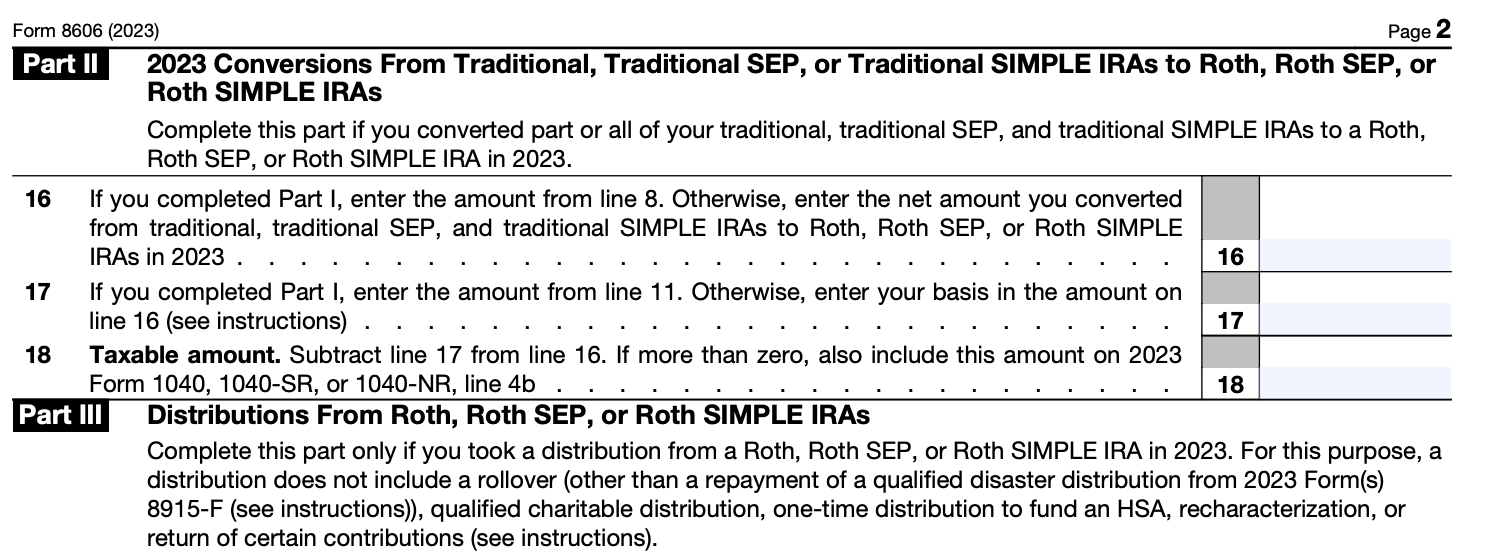 You must include amounts for conversions to a Roth account and distributions from a Roth account in Parts II and III of Form 8606. 